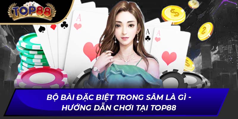 Các bộ bài đặc biệt trong Sâm là gì