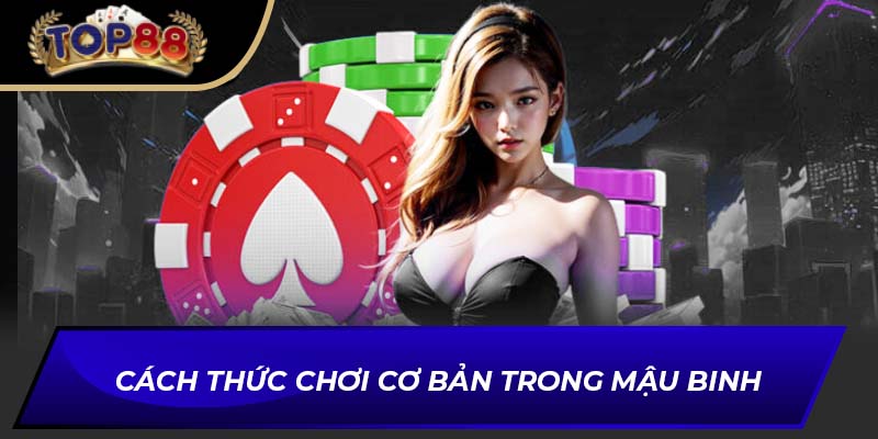 Cách thức chơi cơ bản trong Mậu Binh