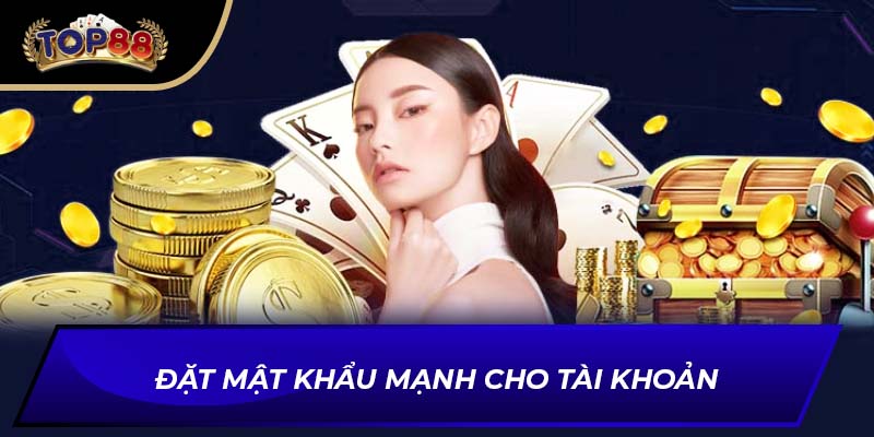 Đặt mật khẩu mạnh cho tài khoản