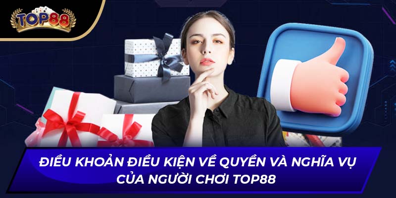 Điều khoản điều kiện về quyền và nghĩa vụ của người chơi TOP88