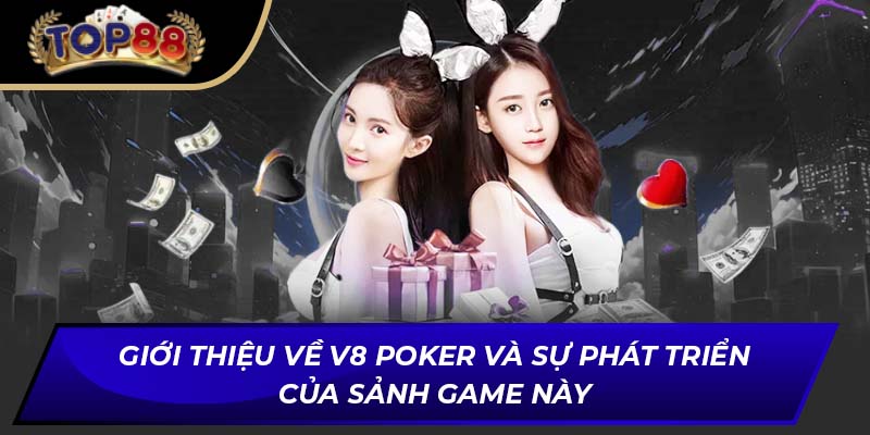 Giới thiệu về V8 Poker và sự phát triển của sảnh game này