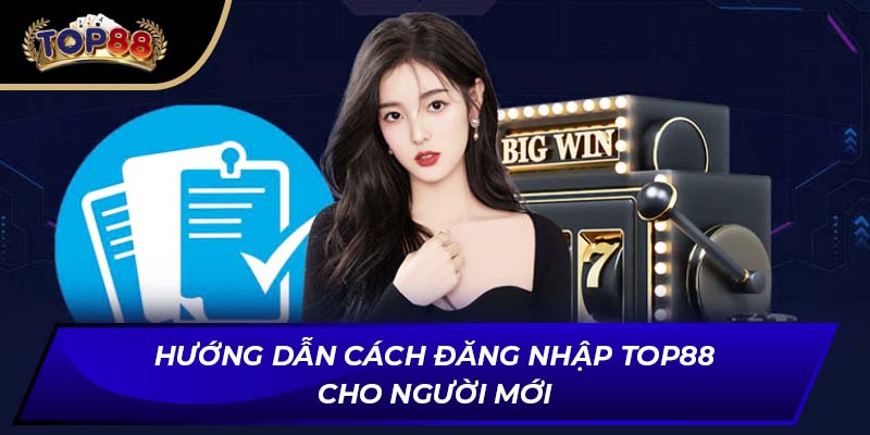 Hướng dẫn cách đăng nhập TOP88 cho người mới