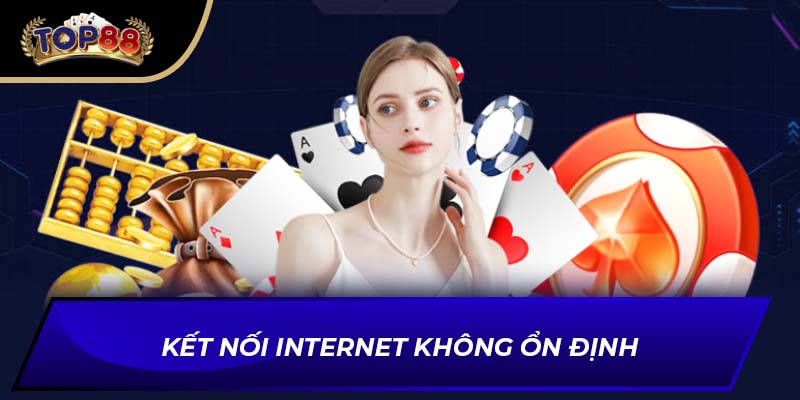 Kết nối Internet không ổn định