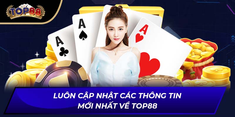 Luôn cập nhật các thông tin mới nhất về TOP88