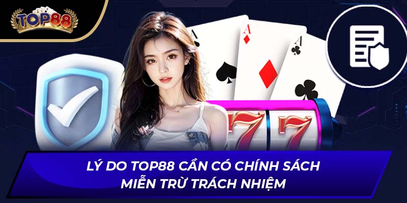 Lý do TOP88 cần có chính sách miễn trừ trách nhiệm