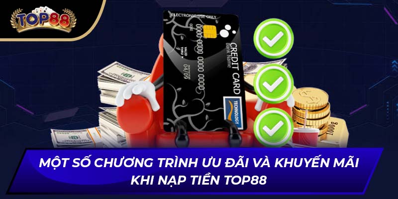 Một số chương trình ưu đãi và khuyến mãi khi nạp tiền TOP88