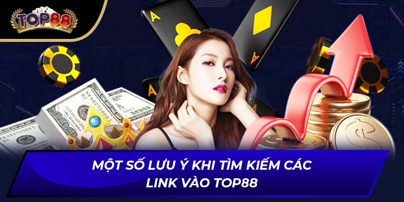 Một số lưu ý khi tìm kiếm các link vào TOP88