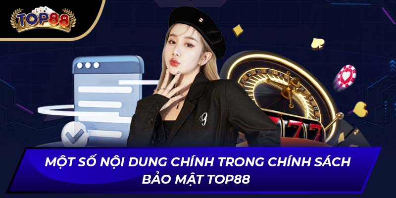 Một số nội dung chính trong chính sách bảo mật TOP88