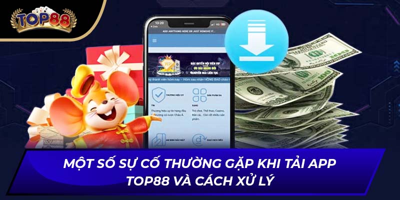 Một số sự cố thường gặp khi tải app Top88 và cách xử lý