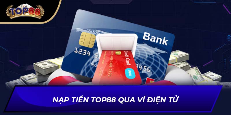 Nạp tiền TOP88 qua ví điện tử