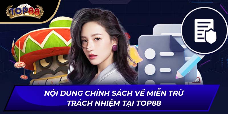 Nội dung chính sách về miễn trừ trách nhiệm tại TOP88