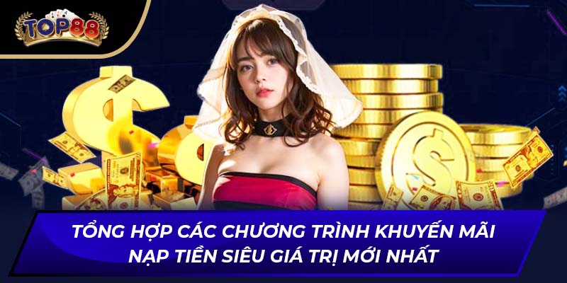 Tổng hợp các chương trình khuyến mãi nạp tiền siêu giá trị mới nhất